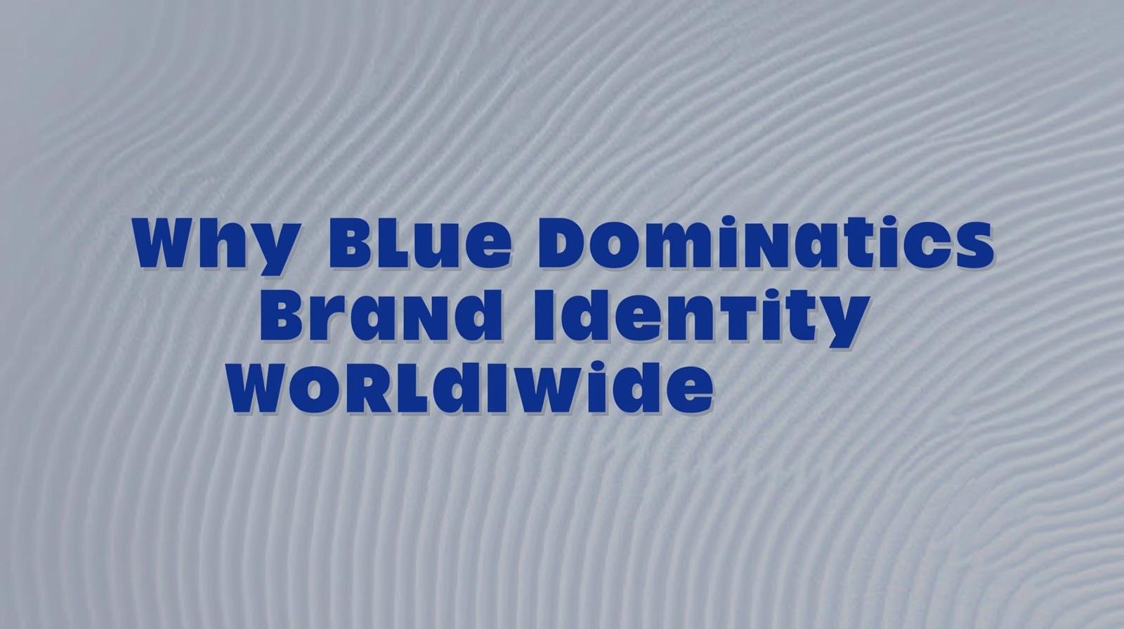 Why Blue Dominates Brand Identity Worldwide
